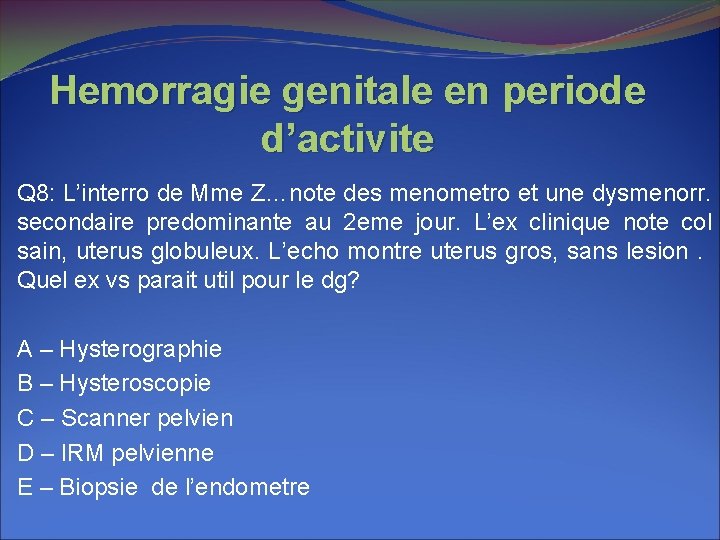 Hemorragie genitale en periode d’activite Q 8: L’interro de Mme Z…note des menometro et