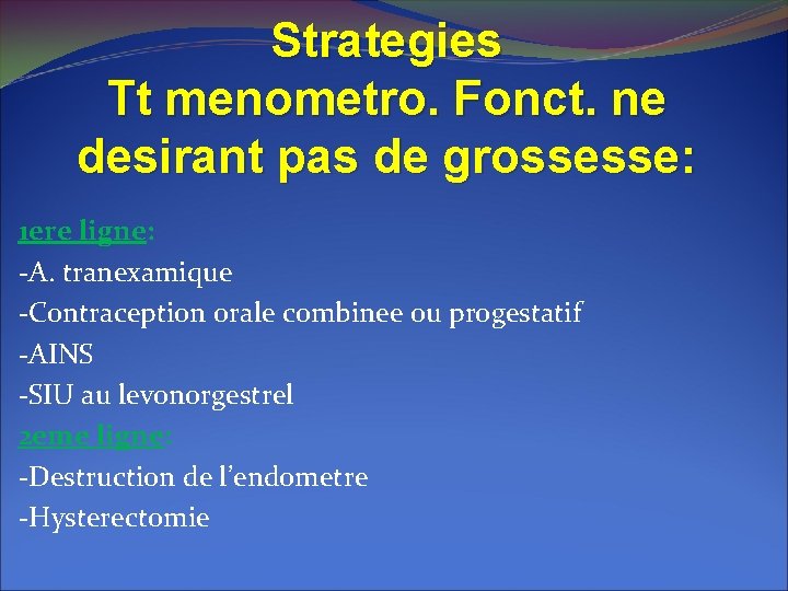 Strategies Tt menometro. Fonct. ne desirant pas de grossesse: 1 ere ligne: -A. tranexamique