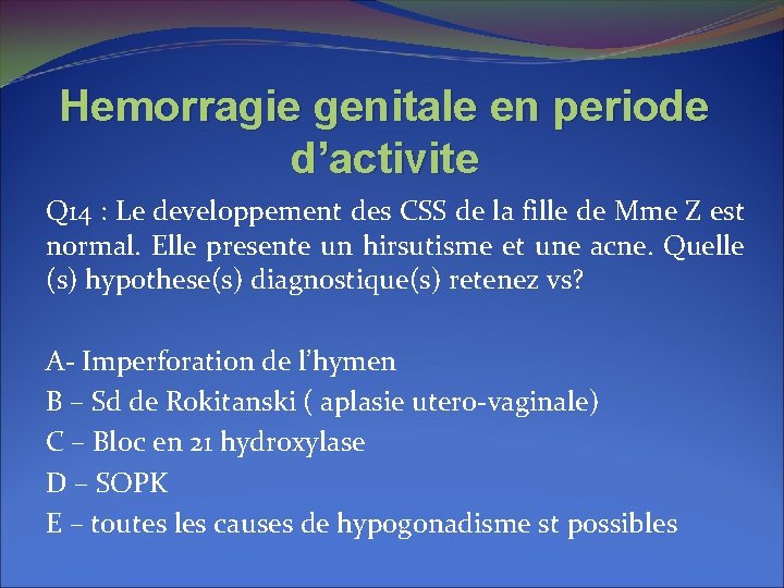 Hemorragie genitale en periode d’activite Q 14 : Le developpement des CSS de la