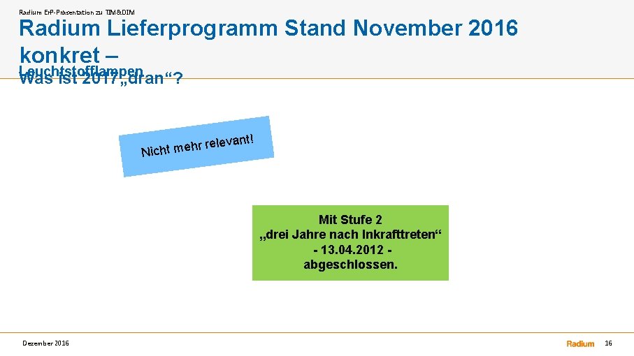 Radium Er. P-Präsentation zu TIM&DIM Radium Lieferprogramm Stand November 2016 konkret – Leuchtstofflampen Was