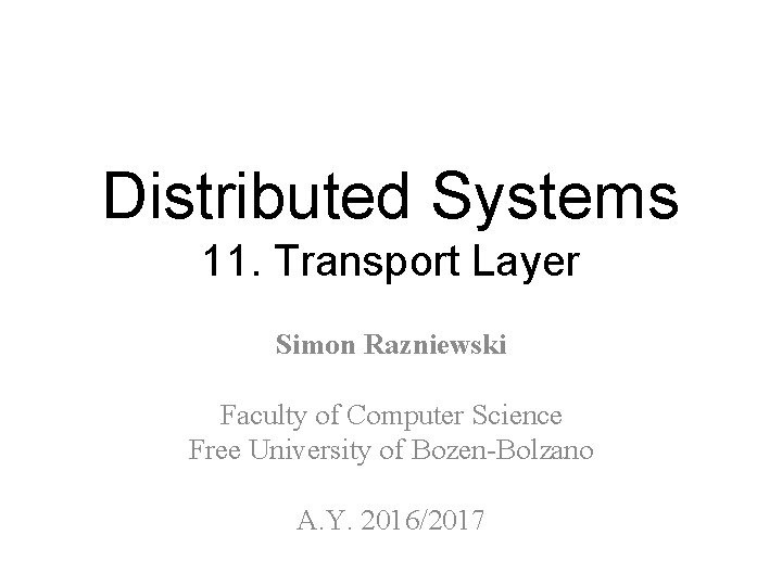 Distributed Systems 11. Transport Layer Simon Razniewski Faculty of Computer Science Free University of