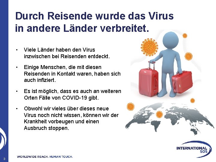 Durch Reisende wurde das Virus in andere Länder verbreitet. 3 • Viele Länder haben