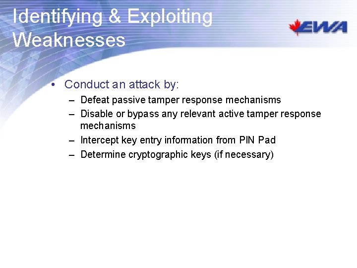 Identifying & Exploiting Weaknesses • Conduct an attack by: – Defeat passive tamper response