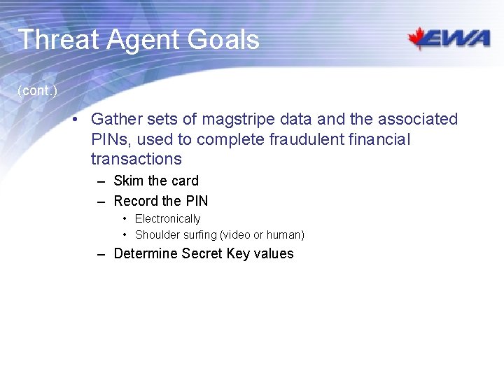 Threat Agent Goals (cont. ) • Gather sets of magstripe data and the associated