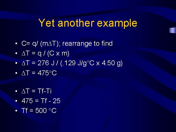 Yet another example • • C= q/ (m∆T); rearrange to find ∆T = q