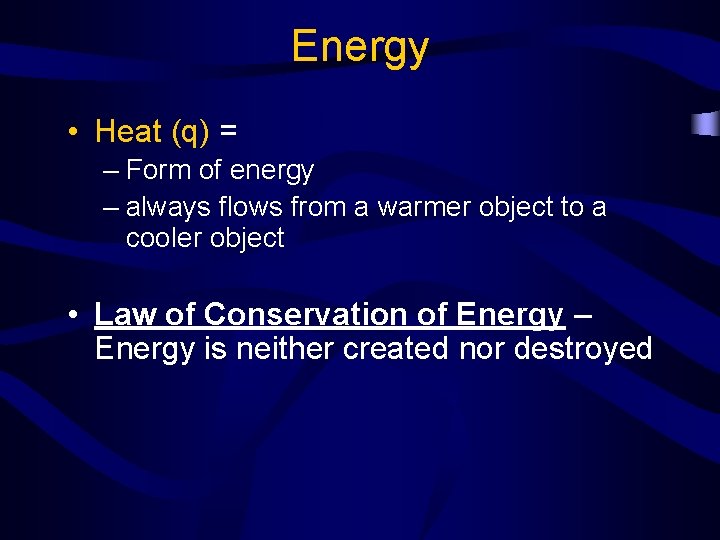 Energy • Heat (q) = – Form of energy – always flows from a