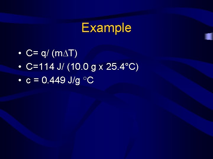 Example • C= q/ (m∆T) • C=114 J/ (10. 0 g x 25. 4°C)