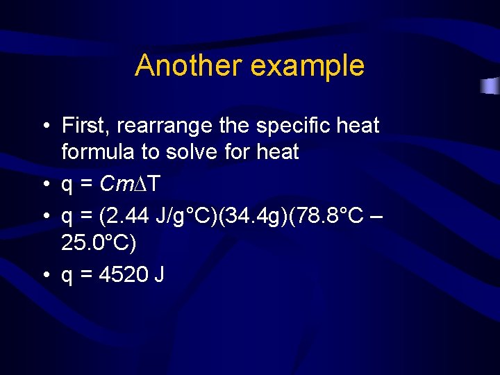 Another example • First, rearrange the specific heat formula to solve for heat •