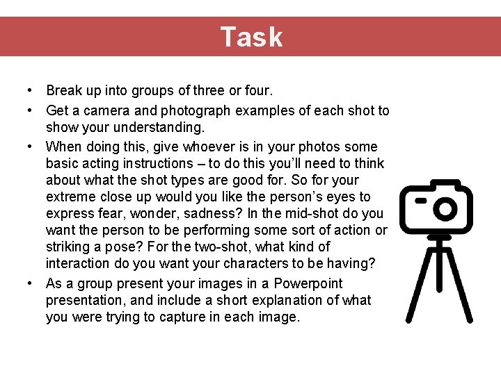 Task • Break up into groups of three or four. • Get a camera