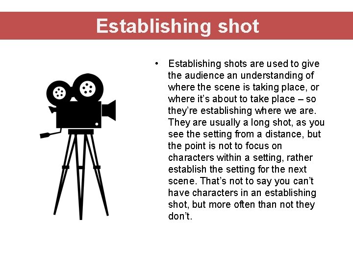 Establishing shot • Establishing shots are used to give the audience an understanding of