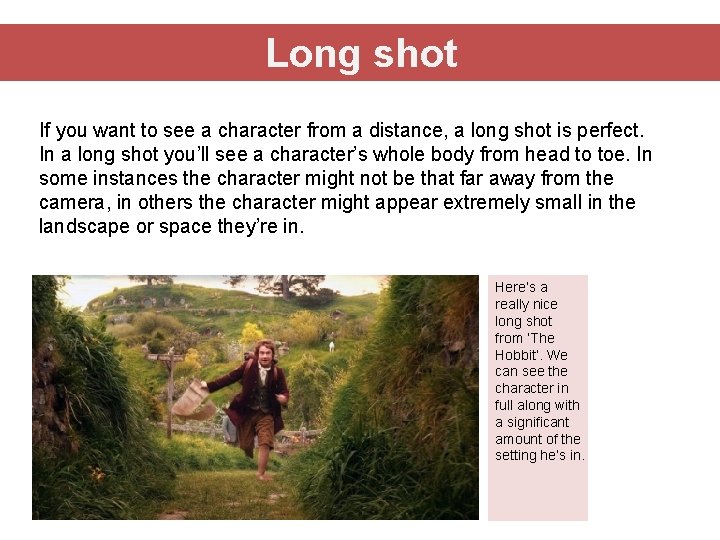 Long shot If you want to see a character from a distance, a long