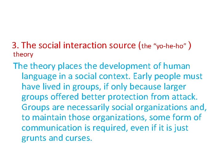 3. The social interaction source (the “yo-he-ho” ) theory The theory places the development 3. The social interaction source (the “yo-he-ho” ) theory The theory places the development