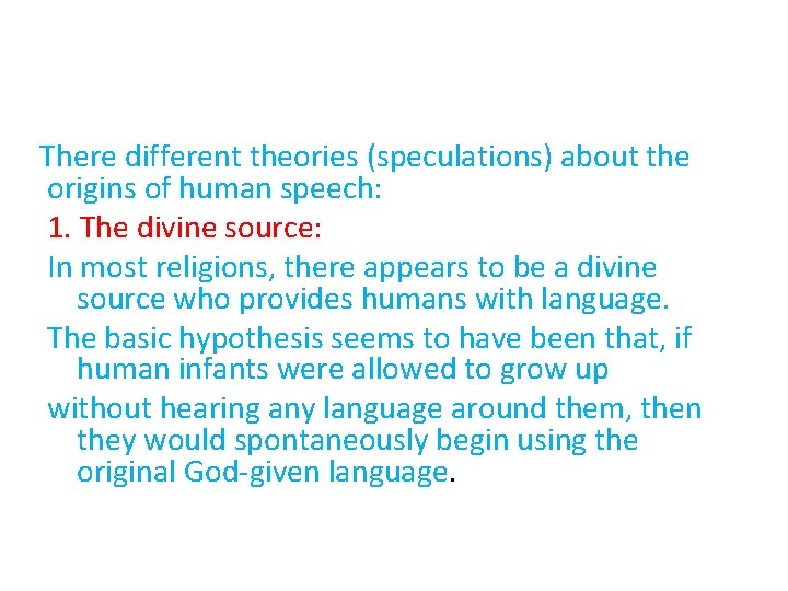 There different theories (speculations) about the origins of human speech: 1. The divine source: There different theories (speculations) about the origins of human speech: 1. The divine source: