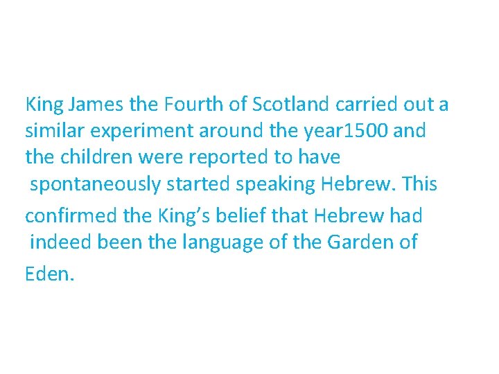 King James the Fourth of Scotland carried out a similar experiment around the year King James the Fourth of Scotland carried out a similar experiment around the year