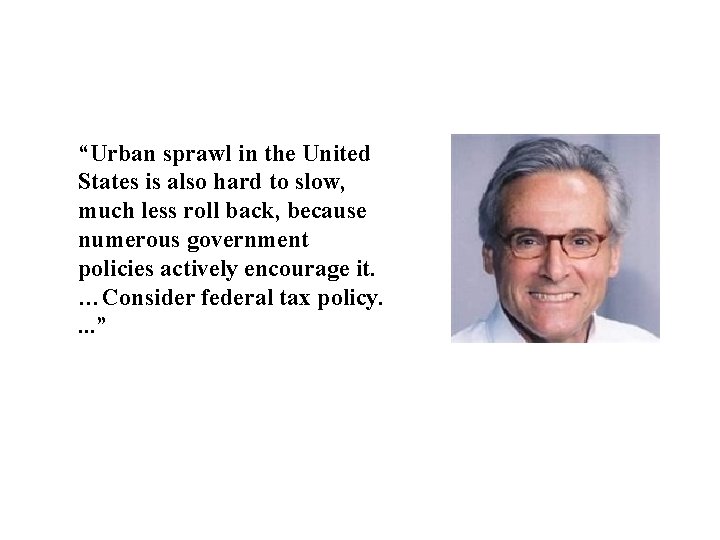 “Urban sprawl in the United States is also hard to slow, much less roll