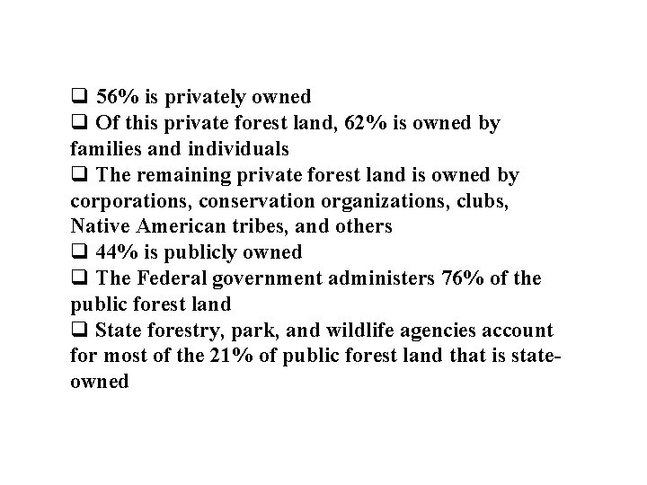 q 56% is privately owned q Of this private forest land, 62% is owned