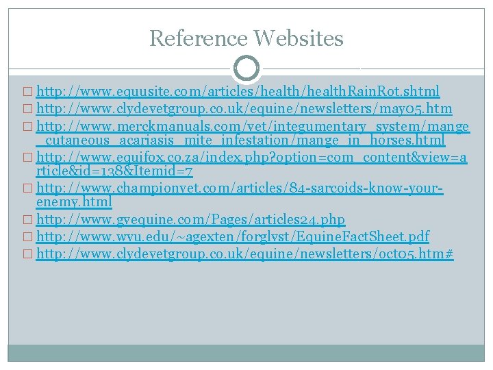 Reference Websites � http: //www. equusite. com/articles/health. Rain. Rot. shtml � http: //www. clydevetgroup.