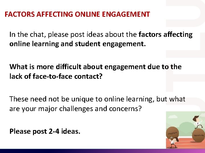 FACTORS AFFECTING ONLINE ENGAGEMENT In the chat, please post ideas about the factors affecting FACTORS AFFECTING ONLINE ENGAGEMENT In the chat, please post ideas about the factors affecting