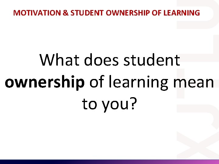MOTIVATION & STUDENT OWNERSHIP OF LEARNING What does student ownership of learning mean to MOTIVATION & STUDENT OWNERSHIP OF LEARNING What does student ownership of learning mean to