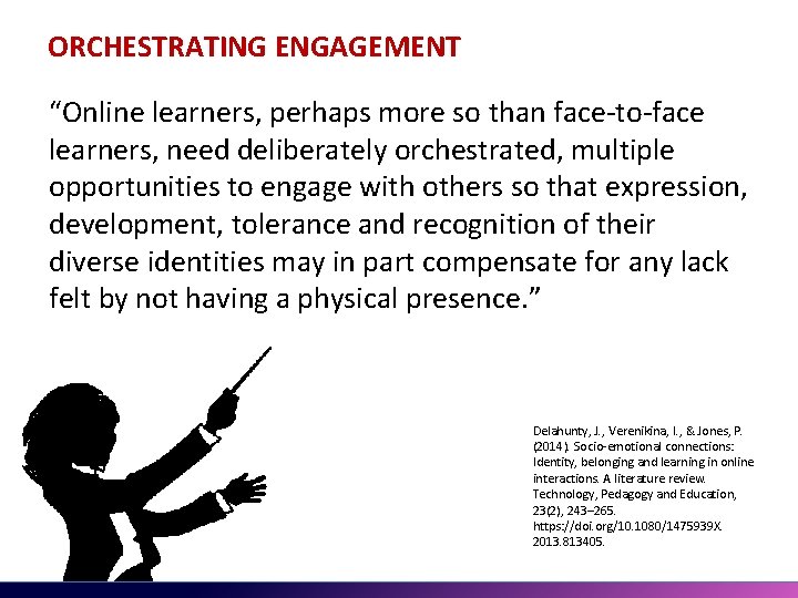 ORCHESTRATING ENGAGEMENT “Online learners, perhaps more so than face-to-face learners, need deliberately orchestrated, multiple ORCHESTRATING ENGAGEMENT “Online learners, perhaps more so than face-to-face learners, need deliberately orchestrated, multiple