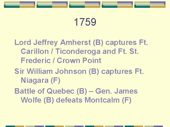 1759 Lord Jeffrey Amherst (B) captures Ft. Carillon / Ticonderoga and Ft. St. Frederic