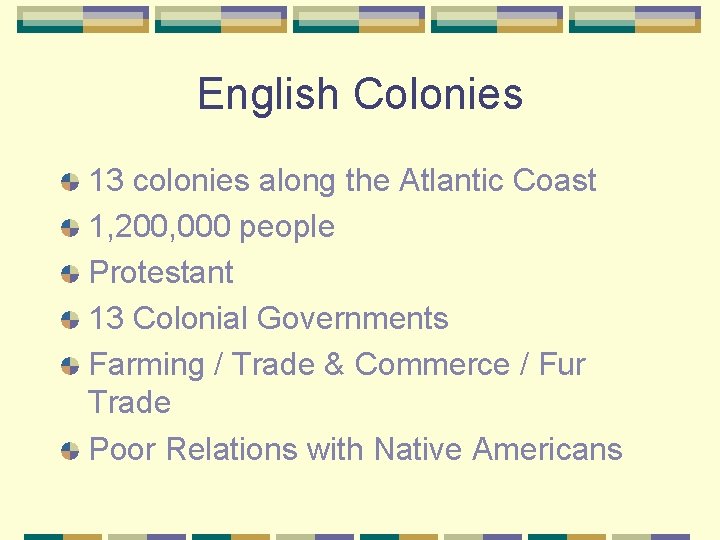 English Colonies 13 colonies along the Atlantic Coast 1, 200, 000 people Protestant 13