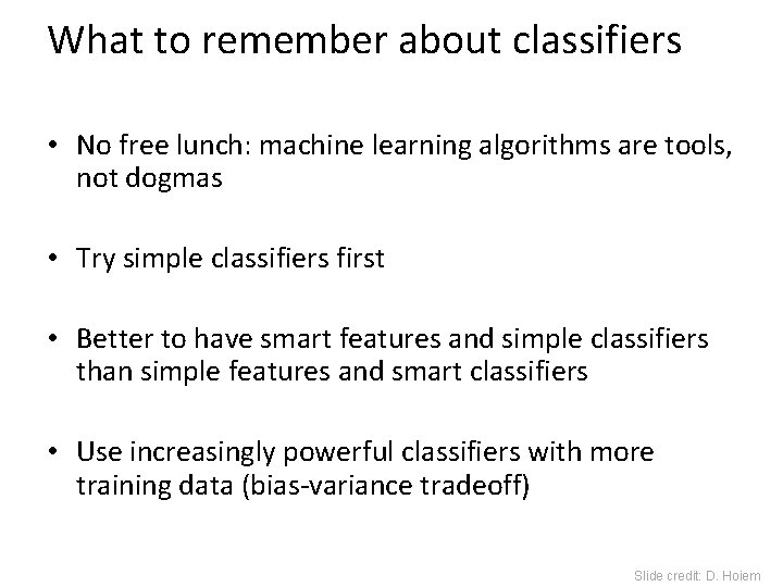 What to remember about classifiers • No free lunch: machine learning algorithms are tools,