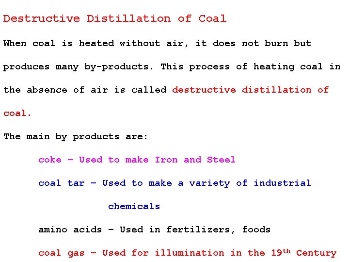 Destructive Distillation of Coal When coal is heated without air, it does not burn