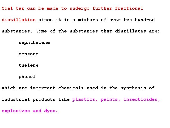 Coal tar can be made to undergo further fractional distillation since it is a