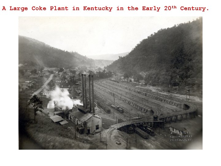 A Large Coke Plant in Kentucky in the Early 20 th Century. 