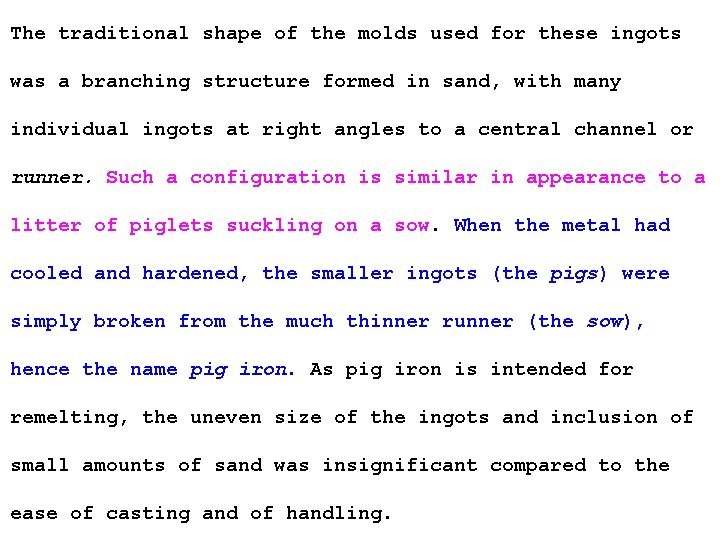 The traditional shape of the molds used for these ingots was a branching structure