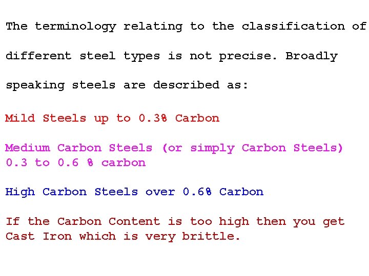 The terminology relating to the classification of different steel types is not precise. Broadly