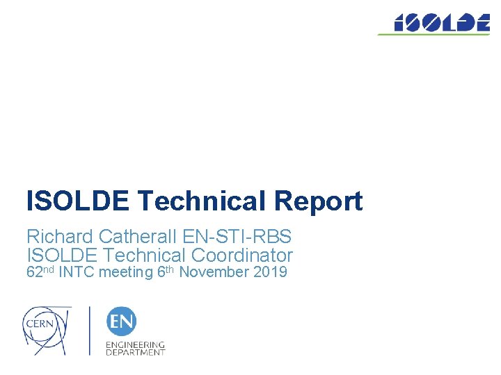 ISOLDE Technical Report Richard Catherall EN-STI-RBS ISOLDE Technical Coordinator 62 nd INTC meeting 6