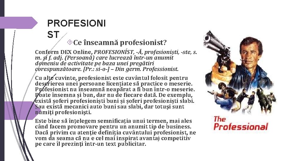 PROFESIONI ST Ce înseamnă profesionist? Conform DEX Online, PROFESIONÍST, -Ă, profesioniști, -ste, s. m.