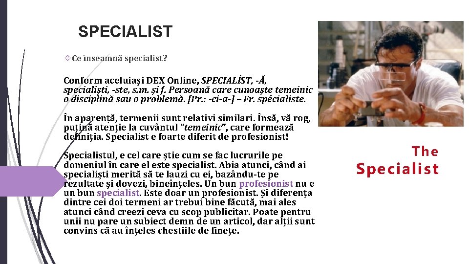 SPECIALIST Ce înseamnă specialist? Conform aceluiași DEX Online, SPECIALÍST, -Ă, specialiști, -ste, s. m.