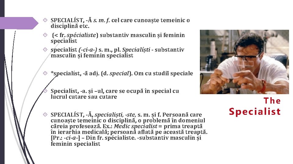  SPECIALÍST, -Ă s. m. f. cel care cunoaște temeinic o disciplină etc. (<