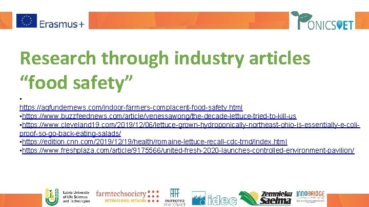 Research through industry articles “food safety” • https: //agfundernews. com/indoor-farmers-complacent-food-safety. html • https: //www.