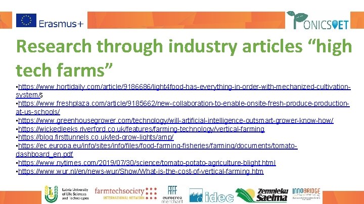 Research through industry articles “high tech farms” • https: //www. hortidaily. com/article/9186686/light 4 food-has-everything-in-order-with-mechanized-cultivationsystem/$