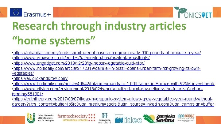 Research through industry articles “home systems” • https: //inhabitat. com/myfoods-smart-greenhouses-can-grow-nearly-900 -pounds-of-produce-a-year/ • https: //www.