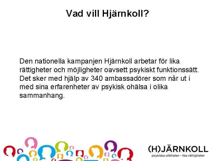 Vad vill Hjärnkoll? Den nationella kampanjen Hjärnkoll arbetar för lika rättigheter och möjligheter oavsett