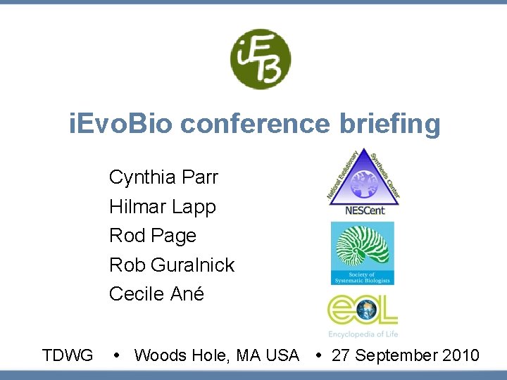 i. Evo. Bio conference briefing Cynthia Parr Hilmar Lapp Rod Page Rob Guralnick Cecile