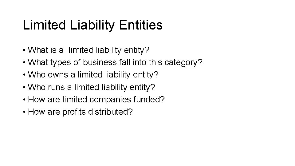 Limited Liability Entities • What is a limited liability entity? • What types of