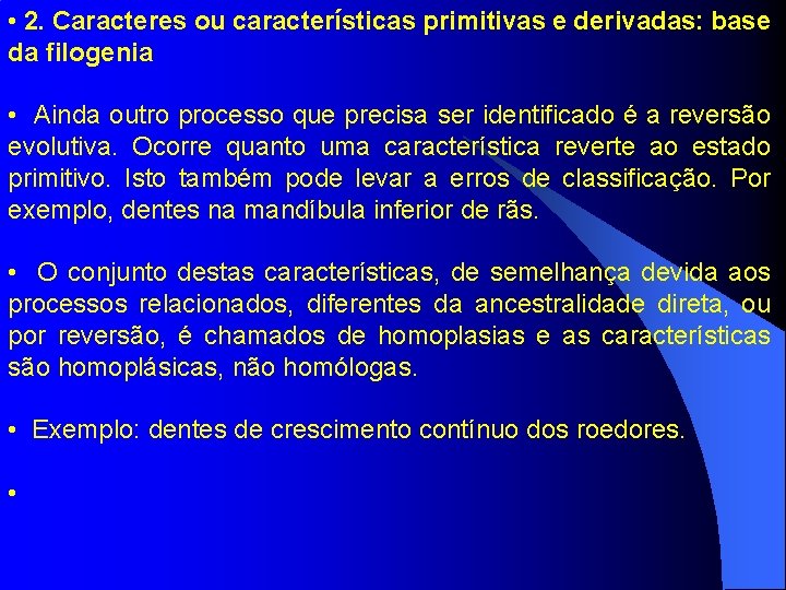  • 2. Caracteres ou características primitivas e derivadas: base da filogenia • Ainda