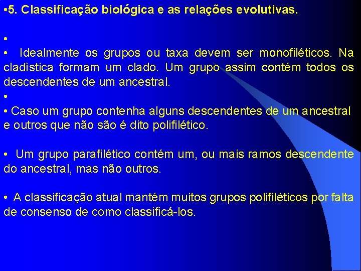  • 5. Classificação biológica e as relações evolutivas. • • Idealmente os grupos