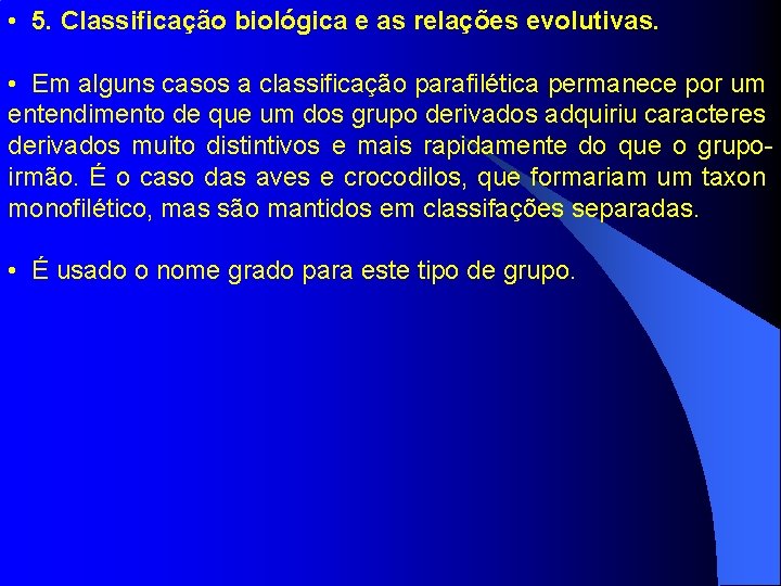  • 5. Classificação biológica e as relações evolutivas. • Em alguns casos a