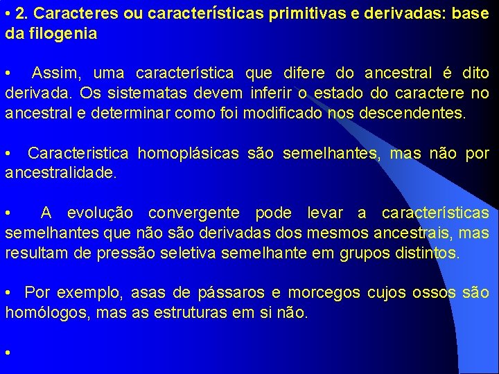  • 2. Caracteres ou características primitivas e derivadas: base da filogenia • Assim,