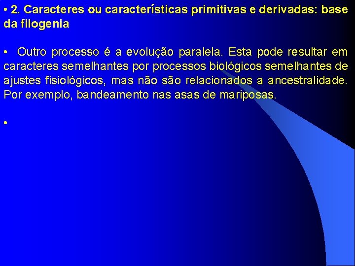  • 2. Caracteres ou características primitivas e derivadas: base da filogenia • Outro