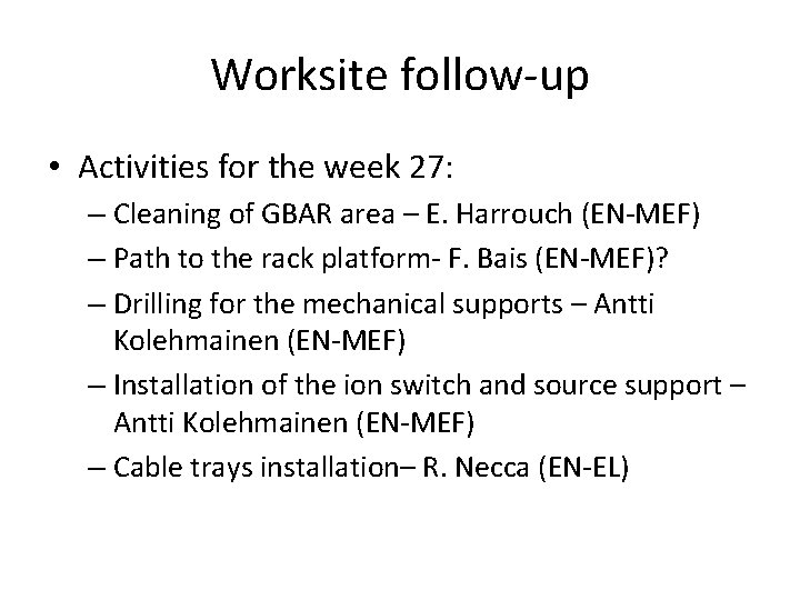 Worksite follow-up • Activities for the week 27: – Cleaning of GBAR area –