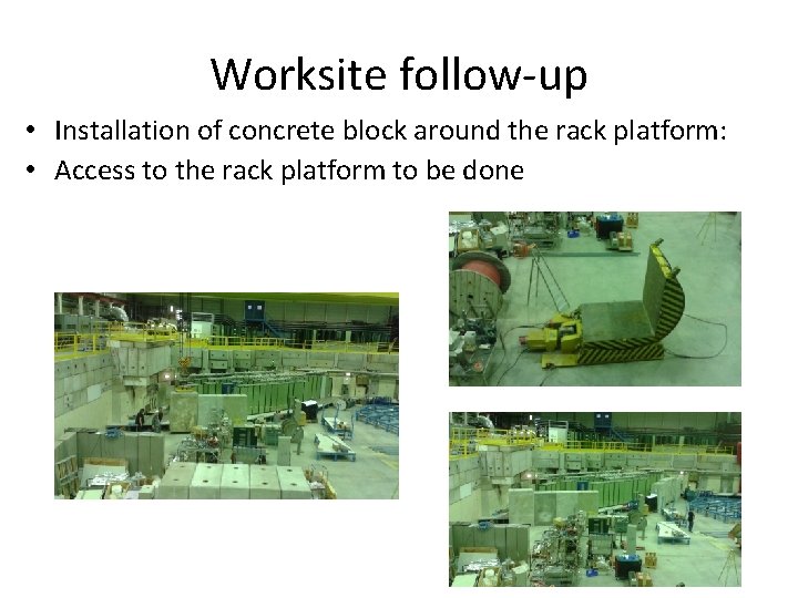 Worksite follow-up • Installation of concrete block around the rack platform: • Access to