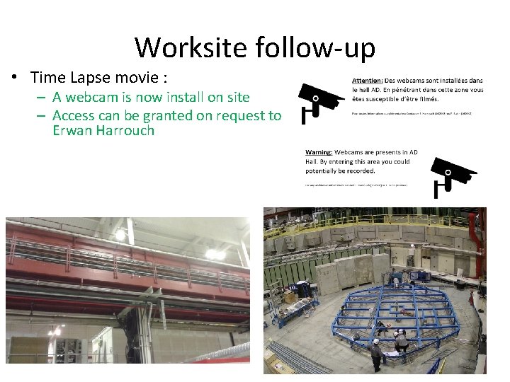 Worksite follow-up • Time Lapse movie : – A webcam is now install on